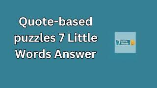 Quote based puzzles 7 Little Words Answer [upl. by Northway]