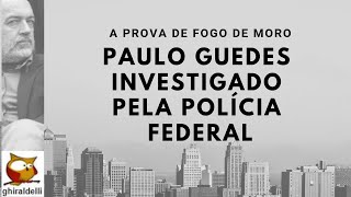 Paulo Guedes investigado por corrupção pela Polícia Federal E agora Moro [upl. by Narayan315]