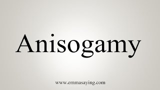 How To Say Anisogamy [upl. by Donata]