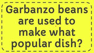 Garbanzo beans are used to make what popular dish [upl. by Anselm]