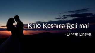 Kalo Keshma relimai Lyrics  Dinesh dhakal [upl. by Aynad]