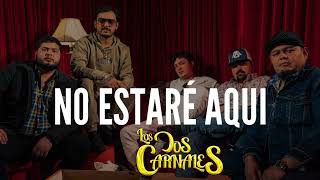 No Estaré Aquí  Los Dos Carnales  Letra [upl. by Schurman]