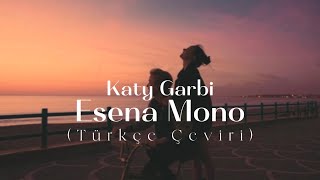 Katy Garbi  Esena Mono Türkçe Çeviri [upl. by Noirda101]