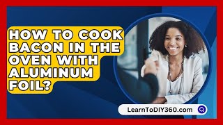 How To Cook Bacon In The Oven With Aluminum Foil  LearnToDIY360com [upl. by Deron]