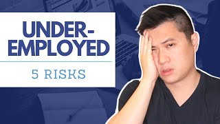 Underemployed The 5 HORRIBLE Risks of Underemployment [upl. by Ahselak]