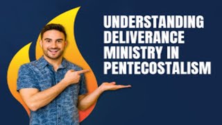 UNDERSTANDING DELIVERANCE MINISTRY IN PENTECOSTALISM [upl. by Nnylyaj376]