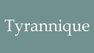 How to Pronounce Tyrannique Tyrannical Correctly in French [upl. by Nimra518]