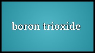 Boron trioxide Meaning [upl. by Acirred]