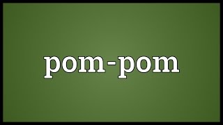 Pompom Meaning [upl. by Airtemak]