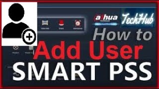 How To Add User In smart PSS  Dahua  TechHub [upl. by Parette303]