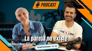 La pareja NO Existe  Nilda Chiaraviglio PodCast Vive  Libre Ep 2 T12 [upl. by Badger421]