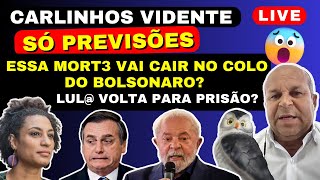 CARLINHOS VIDENTE LIVE SÓ PREVISÕES ESSA MORT3 VAI CAIR NO COLO DO BOLSONARO LUL PRESO E MAIS [upl. by Minsat]