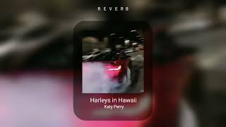 Harleys in Hawaii  Katy Perry  reverb   •Dee [upl. by Atekin]