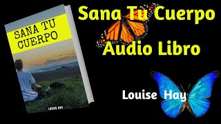 ❤️ SANA TU CUERPO Louise Hay Audiolibro Completo 2019 [upl. by Jasun]