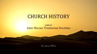 CHURCH HISTORY  Class 27 AnteNicene Trinitarian Doctrine [upl. by Emilio979]