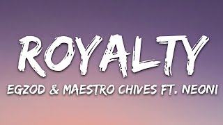 Egzod amp Maestro Chives  Royalty Lyrics ft Neoni [upl. by Oinotnaesoj]