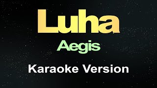 Luha  Aegis Karaoke [upl. by Anitrebla65]