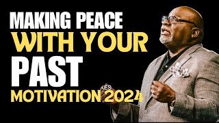 MAKING PEACE WITH YOUR PAST  TD Jakes  Best Sermon Speeches 2024 [upl. by Nyssa]