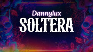 Dannylux 8onthebeat  SOLTERA Letra  Lyrics [upl. by Jerrome]