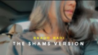 Bado Badi Song  bado Badi Song The Shams Version  Bado Badi Instagram Trending Version Song [upl. by Ziul]