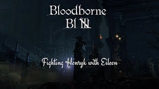 Bloodborne BL 4  Fighting Henryk with Eileen [upl. by Myo296]