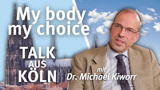 MY BODY  MY CHOICE I Talk aus Köln mit Dr Michael Kiworr [upl. by Sidonius896]