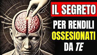 Le 10 TECNICHE per renderli OSSESSIONATI  PSICOLOGIA OSCURA [upl. by Aicekal]