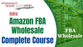 Amazon FBA Wholesale Course  Intro To Amazon Wholesale  eCommerce World [upl. by Perusse]