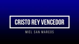 CRISTO REY VENCEDOR  MIEL SAN MARCOS LETRA [upl. by Aivitnahs194]