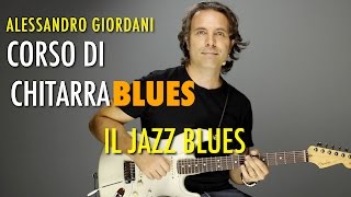 Jazz Blues  Corso di Chitarra Blues Alessandro Giordani Lezioni Chitarra Blues [upl. by Gillead]