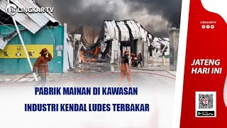 PABRIK MAINAN DI KAWASAN INDUSTRI KENDAL LUDES TERBAKAR [upl. by Sairacaz936]