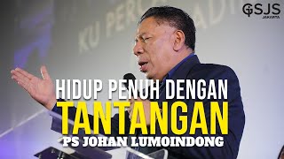 HIDUP MEMANG PENUH DENGAN TANTANGAN  Ps Johan Lumoindong Live from GSJS Jakarta Mall of Indonesia [upl. by Jones783]