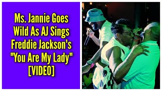 Ms Jannie Goes Wild As AJ Sings Freddie Jacksons quotYou Are My Ladyquot [upl. by Hillegass]