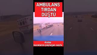 Ambulans tırdan düştü 🤯 [upl. by Siuqcram]