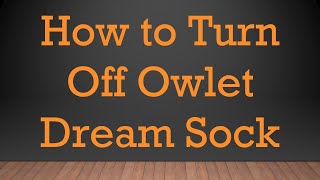 How to Turn Off Owlet Dream Sock [upl. by Nnylaehs855]