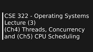 CSE322  Operating Systems Lecture 3  Threads Concurrency and CPU Scheduling [upl. by Ahsin]