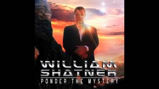 William Shatner  Ponder The Mystery Ponder The Mystery [upl. by Enitsud]