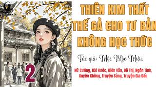 2  THIÊN KIM THẤT THẾ GẢ CHO TƯ BẢN KHÔNG HỌC THỨC  Nữ Cường Hài Hước XK Sủng  Si Channel [upl. by Mount]