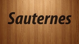 How to Pronounce Sauternes  Sauternes Pronunciation [upl. by Eelyab]