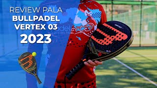 👉REVIEW · Como es la pala BULLPADEL VERTEX 03 del 2023 🎾  Padelartecom [upl. by Oren66]