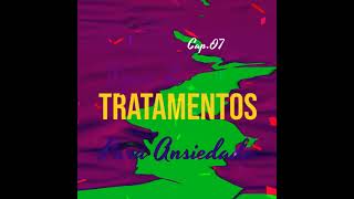 Cap 07  Tipos de Tratamentos Para Ansiedade [upl. by Assirral]