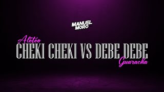 CHEKI CHEKI VS DEBE DEBE  DJ MANUEL MORO Remix Aleteo Guaracha [upl. by Janus179]