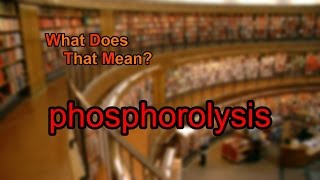 What does phosphorolysis mean [upl. by Adnauqaj]