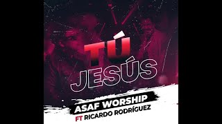 Asafworship Tú Jesús Ft RicardoRodriguezOficial [upl. by Edwyna771]