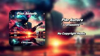 Pier Autore  LOrizzonte  No Copyright Music [upl. by Tselec]