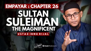 USTAZ IBNU RIJAL  EMPAYAR  CHAPTER 26  SULTAN SULEIMAN THE MAGNIFICENT [upl. by Elyn]