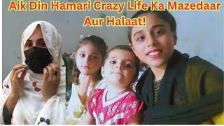 Aik Din Hamari Crazy Life Ka Mazedaar Aur Halaat  Pakistani Family vlogs  Aynish Vlog [upl. by Seen]