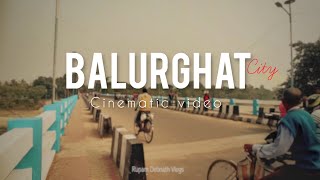 Balurghat City Cinematic Through my lens।।Balurghat Town।। Balurghat Cinematic video Cinematicvideo [upl. by Lemuela4]