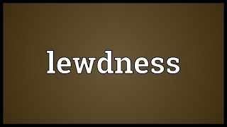 Lewdness Meaning [upl. by Chaffee465]