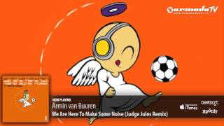 Armin van Buuren  We Are Here To Make Some Noise Judge Jules Remix [upl. by Kev756]